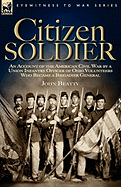 Citizen Soldier: An Account of the American Civil War by a Union Infantry Officer of Ohio Volunteers Who Became a Brigadier General