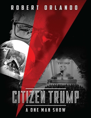 Citizen Trump: A One Man Show - Orlando, Robert