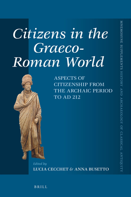 Citizens in the Graeco-Roman World: Aspects of Citizenship from the Archaic Period to AD 212 - Cecchet, Lucia, and Busetto, Anna
