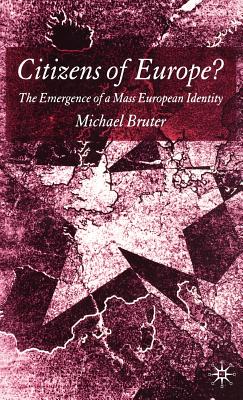 Citizens of Europe?: The Emergence of a Mass European Identity - Bruter, M