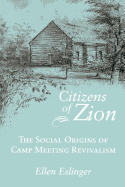 Citizens of Zion: The Social Origins of Camp Meeting Revivalism