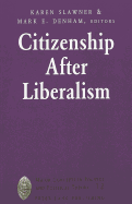 Citizenship After Liberalism - Sheldon, Garrett W (Editor), and Slawner, Karen (Editor), and Denham, Mark E (Editor)