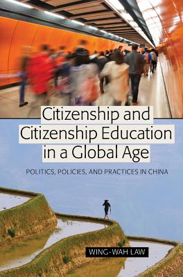 Citizenship and Citizenship Education in a Global Age: Politics, Policies, and Practices in China - Peters, Michael Adrian, and Rizvi, Fazal, and Besley, Tina (Athlone C )