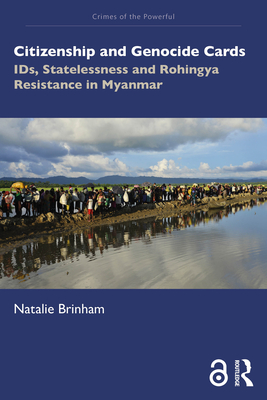 Citizenship and Genocide Cards: IDs, Statelessness and Rohingya Resistance in Myanmar - Brinham, Natalie