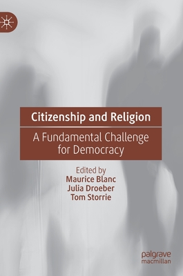 Citizenship and Religion: A Fundamental Challenge for Democracy - Blanc, Maurice (Editor), and Droeber, Julia (Editor), and Storrie, Tom (Editor)