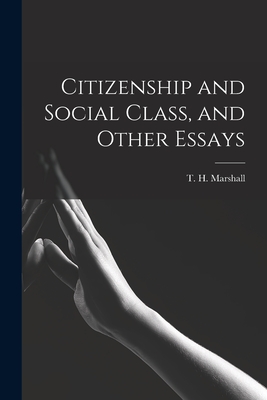 Citizenship and Social Class, and Other Essays - Marshall, T H (Thomas Humphrey) (Creator)