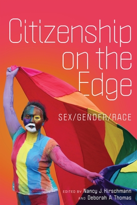 Citizenship on the Edge: Sex/Gender/Race - Hirschmann, Nancy J (Editor), and Thomas, Deborah A (Editor)