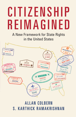 Citizenship Reimagined: A New Framework for State Rights in the United States - Colbern, Allan, and Ramakrishnan, S Karthick