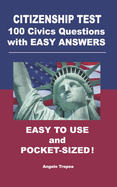 Citizenship Test 100 Civics Questions with Easy-Answers: Easy to Use and Pocket-Sized