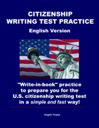 Citizenship Writing Test Practice English Version: "Write-in-book" practice to prepare you for the U.S. Citizenship Writing Test in a simple and fast way.