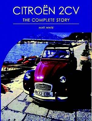 Citroen 2CV: The Complete Story - White, Matt