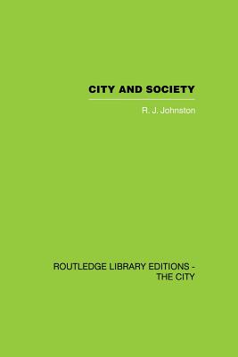 City and Society: An Outline for Urban Geography - Johnston, R.J.