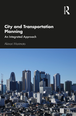 City and Transportation Planning: An Integrated Approach - Morimoto, Akinori