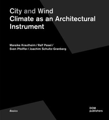 City and Wind: Climate as an Architectural Instrument - Krautheim, Mareike, and Pasel, Ralf