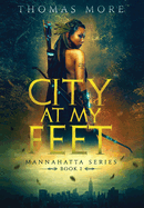 City At My Feet: Mannahatta Series Book 1