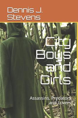 City Boys and Girls: Assassins, Predators and Lovers - Stevens, Dennis J