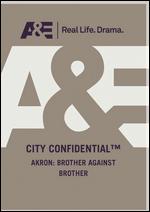 City Confidential: Akron - Brother Against Brother - 