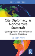 City Diplomacy as Noncoercive Statecraft: Gaining Power and Influence through Attraction
