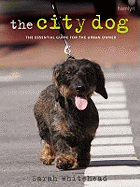City Dog: The Essential Guide for the Urban Owner