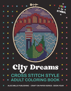City Dreams: Cross Stitch Style Adult Coloring Book - Color by Symbol