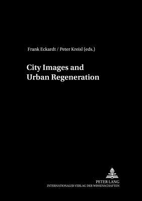 City Images and Urban Regeneration - Hassenpflug, Dieter (Editor), and Eckardt, Frank (Editor), and Kreisl, Peter (Editor)