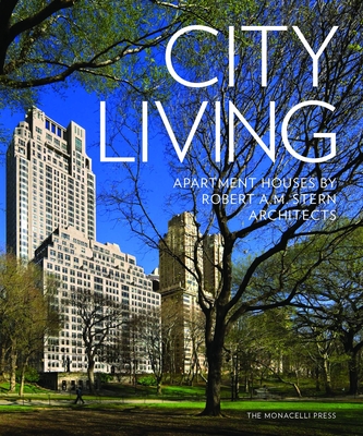 City Living: Apartment Houses by Robert A.M. Stern Architects - Stern, Robert A.M., and Whalen, Paul L., and Lobitz, Daniel