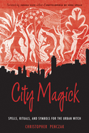 City Magick: Spells, Rituals, and Symbols for the Urban Witch