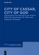 City of Caesar, City of God: Constantinople and Jerusalem in Late Antiquity