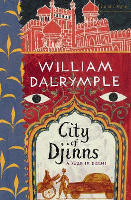 City of Djinns: A Year in Delhi - Dairymple, William, and Dalrymple, William