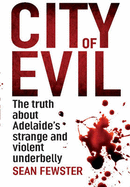 City of Evil: The Truth About Adelaide's Strange and Violent Underbelly