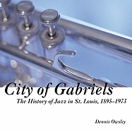 City of Gabriels: The History of Jazz in St. Louis, 1895-1973