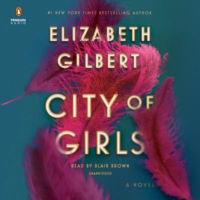City of Girls - Gilbert, Elizabeth, and Brown, Blair (Read by)