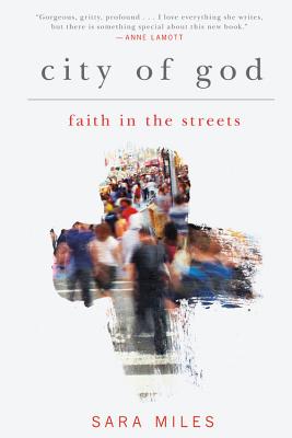 City of God: Faith in the Streets - Miles, Sara