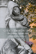 City of Immortals: Pre-Lachaise Cemetery, Paris
