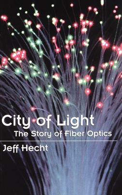 City of Light: The Story of Fiber Optics - Hecht, Jeff