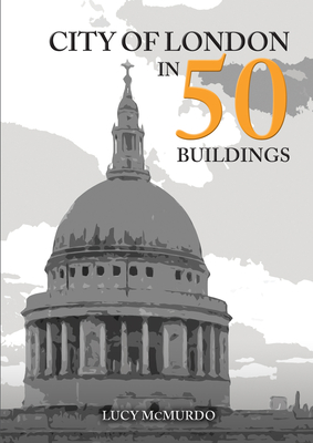 City of London in 50 Buildings - McMurdo, Lucy