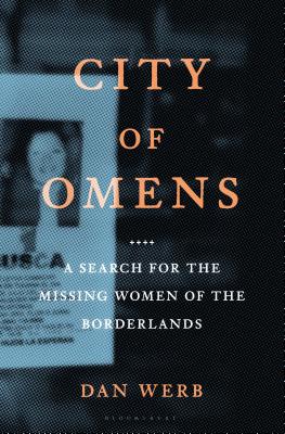 City of Omens: A Search for the Missing Women of the Borderlands - Werb, Dan