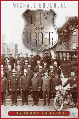 City of Order: Crime and Society in Halifax, 1918-35 - Boudreau, Michael