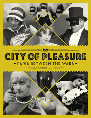 City of Pleasure: Paris Between the Wars - Dupouy, Alexandre