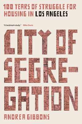 City of Segregation: One Hundred Years of Struggle For Housing in Los Angeles - Gibbons, Andrea