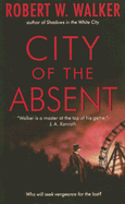 City of the Absent - Walker, Robert W