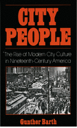City People: The Rise of Modern City Culture in Nineteenth-Century America