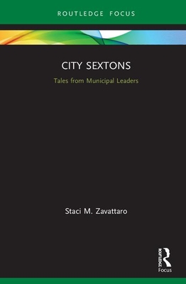 City Sextons: Tales from Municipal Leaders - Zavattaro, Staci M.