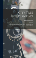 City Tree Planting: The Selection, Planting and Care of Trees Along City Thoroughfares