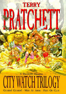 City Watch Trilogy: A Discworld Omnibus: Guards! Guards!, Men At Arms, Feet Of Clay - Pratchett, Terry