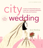 City Wedding, 3rd Edition: A Guide to the Best Bridal Resources in New York, Long Island, Westchester, New Jersey & Connecticutt