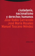 Ciudadania, Nacionalismo y Derechos Humanos - Rosales, Jose Maria, and Rubio Carracedo, Jose, and Toscano Mendez, Manuel