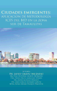 Ciudades Emergentes: Aplicacion de Metodologia Ices del Bid En La Zona Sur de Tamaulipas