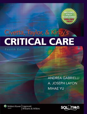 Civetta, Taylor and Kirby's Critical Care - Gabrielli, Andrea, MD, and Layon, A Joseph, MD, Facp (Editor), and Yu, Mihae, MD (Editor)
