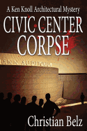 Civic Center Corpse: A Ken Knoll Architectural Mystery